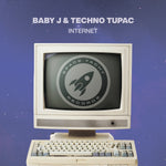 BABY J & TECHNO TUPAC - INTERNET (DELUXE DOWNLOAD)