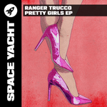 RANGER TRUCCO - PRETTY GIRLS EP (DELUXE DOWNLOAD)